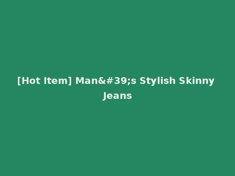 [Hot Item] Man's Stylish Skinny Jeans