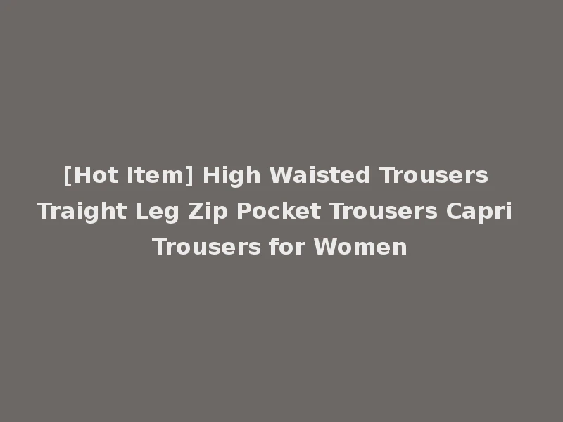 [Hot Item] High Waisted Trousers Traight Leg Zip Pocket Trousers Capri Trousers for Women
