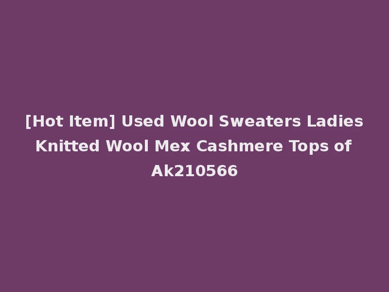 [Hot Item] Used Wool Sweaters Ladies Knitted Wool Mex Cashmere Tops of Ak210566