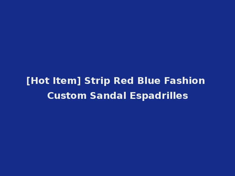 [Hot Item] Strip Red Blue Fashion Custom Sandal Espadrilles