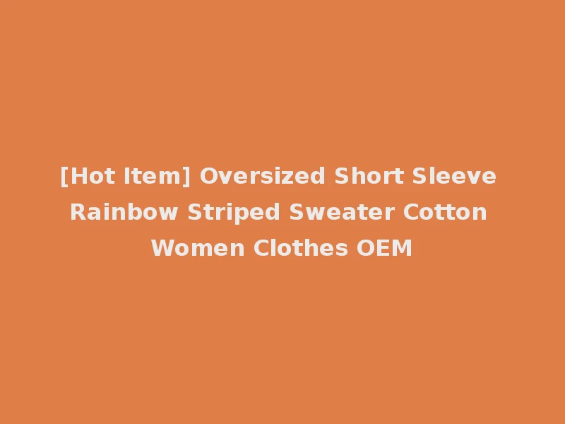 [Hot Item] Oversized Short Sleeve Rainbow Striped Sweater Cotton Women Clothes OEM
