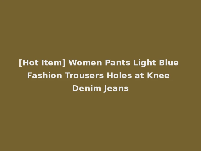 [Hot Item] Women Pants Light Blue Fashion Trousers Holes at Knee Denim Jeans