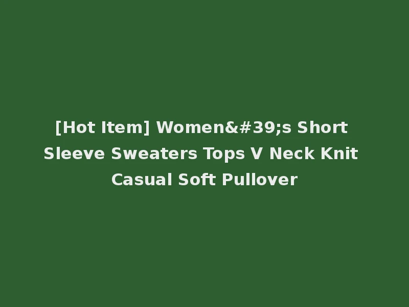 [Hot Item] Women's Short Sleeve Sweaters Tops V Neck Knit Casual Soft Pullover