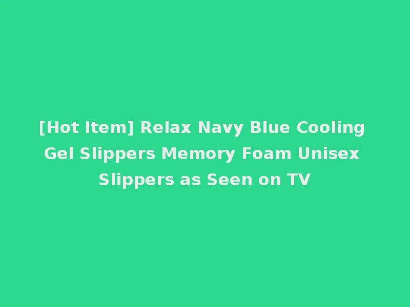 [Hot Item] Relax Navy Blue Cooling Gel Slippers Memory Foam Unisex Slippers as Seen on TV