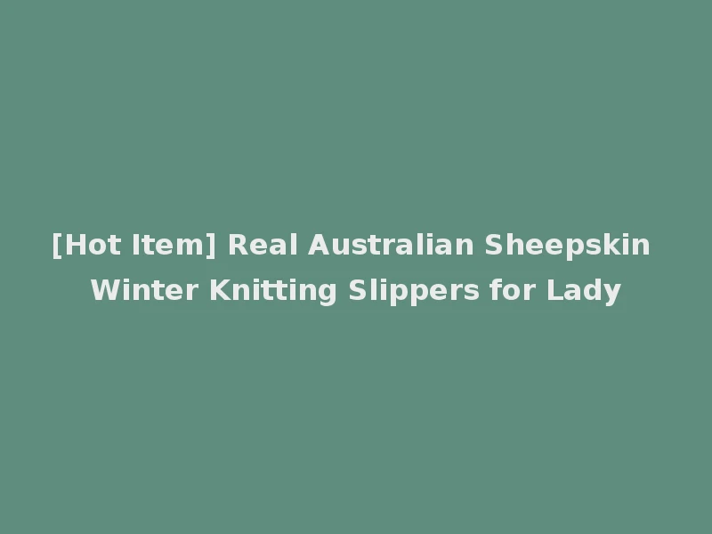 [Hot Item] Real Australian Sheepskin Winter Knitting Slippers for Lady