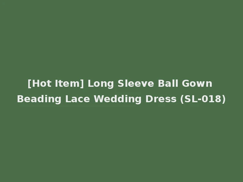 [Hot Item] Long Sleeve Ball Gown Beading Lace Wedding Dress (SL-018)