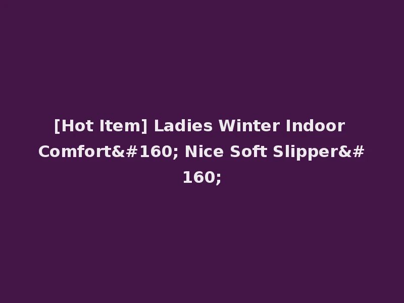 [Hot Item] Ladies Winter Indoor Comfort  Nice Soft Slipper 
