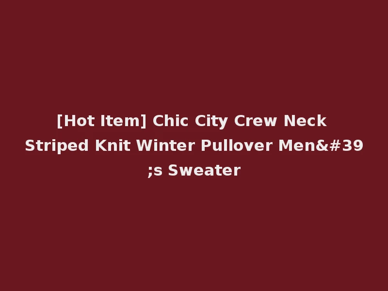 [Hot Item] Chic City Crew Neck Striped Knit Winter Pullover Men's Sweater