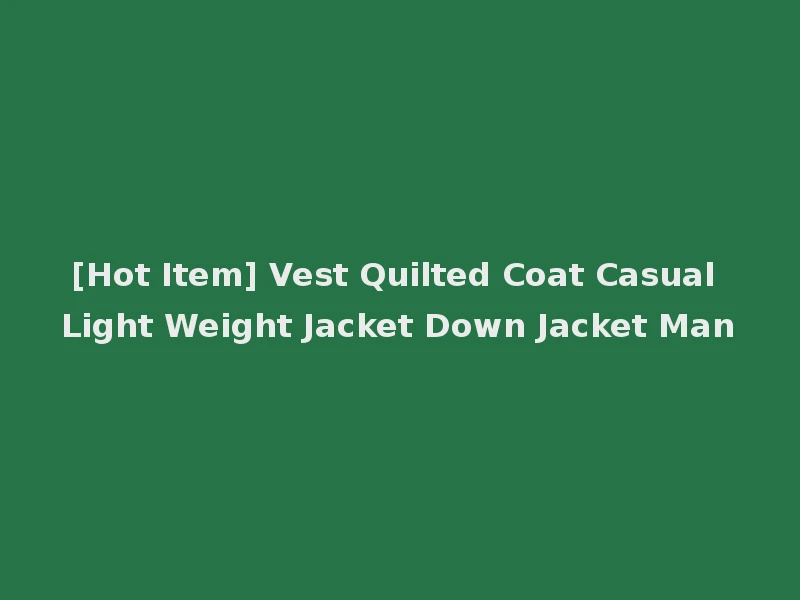 [Hot Item] Vest Quilted Coat Casual Light Weight Jacket Down Jacket Man