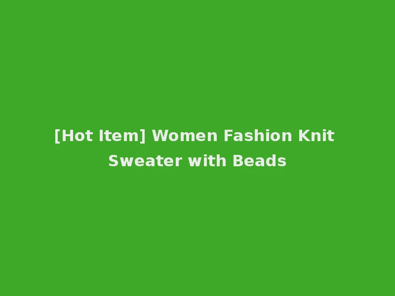 [Hot Item] Women Fashion Knit Sweater with Beads