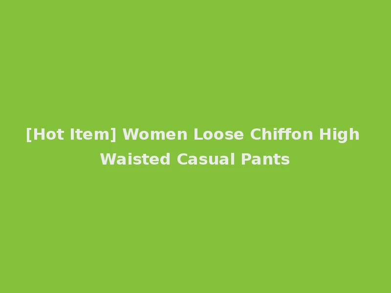 [Hot Item] Women Loose Chiffon High Waisted Casual Pants