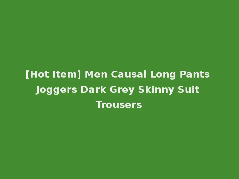 [Hot Item] Men Causal Long Pants Joggers Dark Grey Skinny Suit Trousers