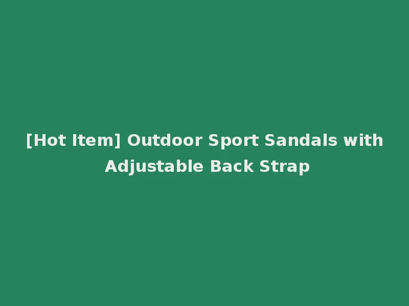 [Hot Item] Outdoor Sport Sandals with Adjustable Back Strap