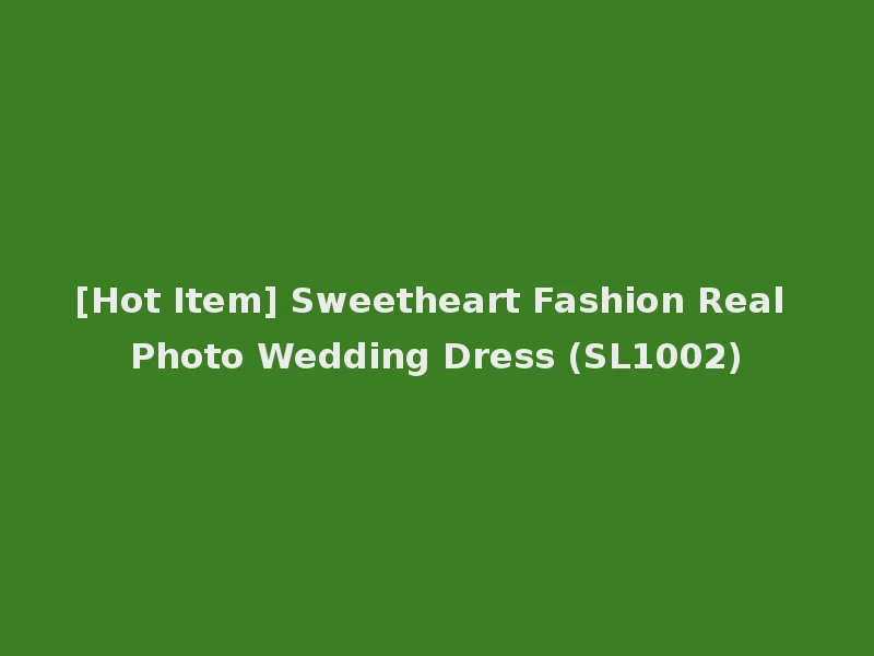 [Hot Item] Sweetheart Fashion Real Photo Wedding Dress (SL1002)