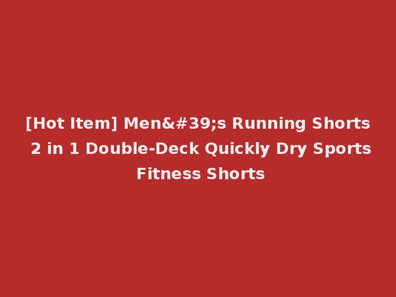 [Hot Item] Men's Running Shorts 2 in 1 Double-Deck Quickly Dry Sports Fitness Shorts