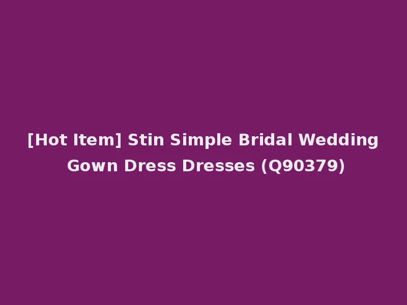 [Hot Item] Stin Simple Bridal Wedding Gown Dress Dresses (Q90379)
