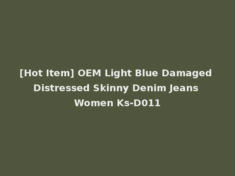 [Hot Item] OEM Light Blue Damaged Distressed Skinny Denim Jeans Women Ks-D011