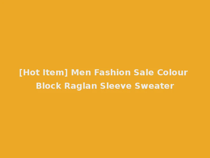[Hot Item] Men Fashion Sale Colour Block Raglan Sleeve Sweater