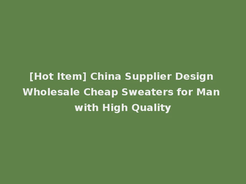 [Hot Item] China Supplier Design Wholesale Cheap Sweaters for Man with High Quality