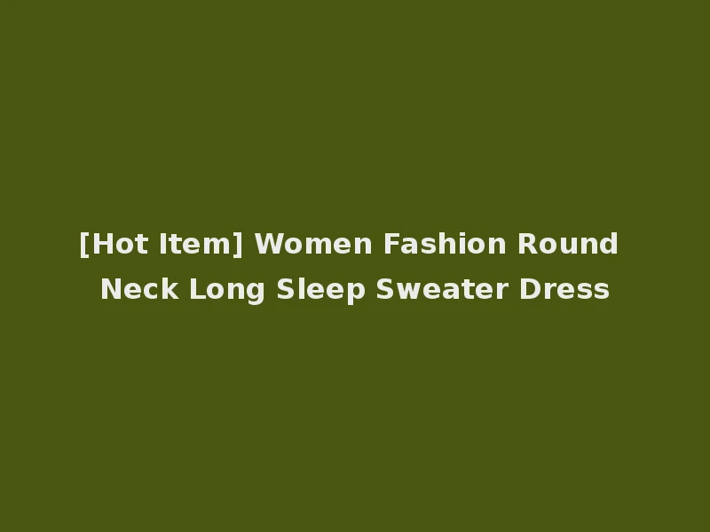 [Hot Item] Women Fashion Round Neck Long Sleep Sweater Dress