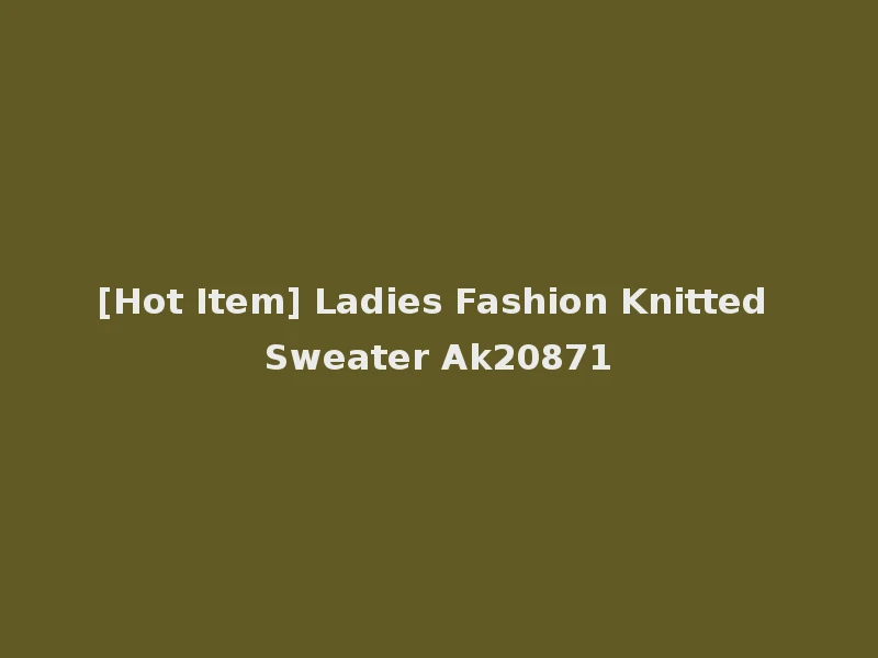 [Hot Item] Ladies Fashion Knitted Sweater Ak20871