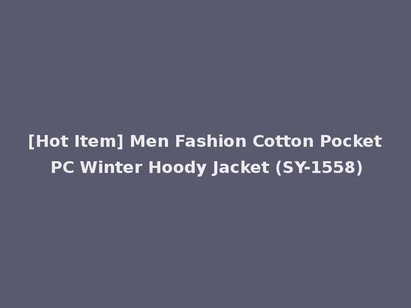 [Hot Item] Men Fashion Cotton Pocket PC Winter Hoody Jacket (SY-1558)