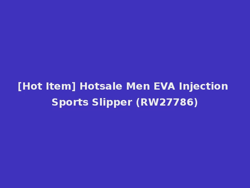[Hot Item] Hotsale Men EVA Injection Sports Slipper (RW27786)