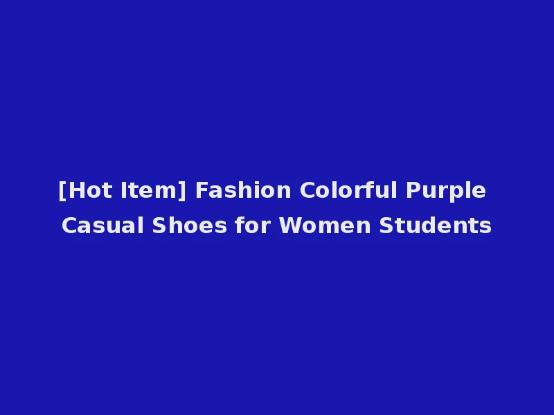 [Hot Item] Fashion Colorful Purple Casual Shoes for Women Students