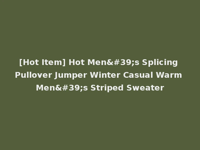[Hot Item] Hot Men's Splicing Pullover Jumper Winter Casual Warm Men's Striped Sweater