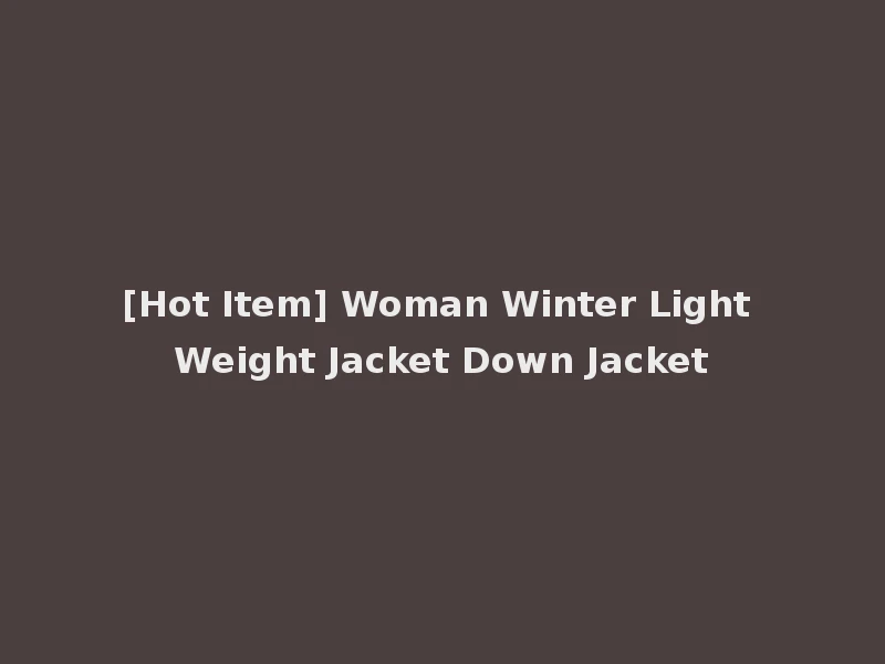 [Hot Item] Woman Winter Light Weight Jacket Down Jacket