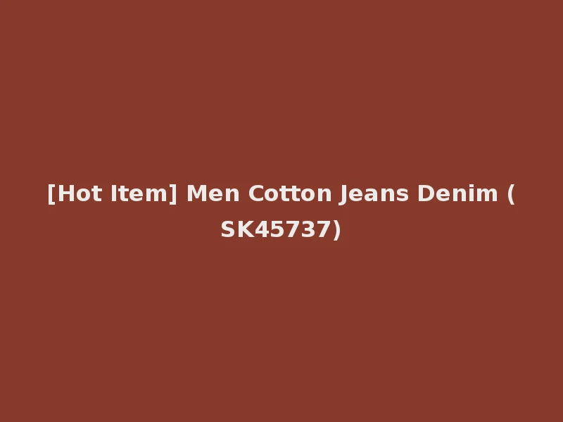 [Hot Item] Men Cotton Jeans Denim (SK45737)
