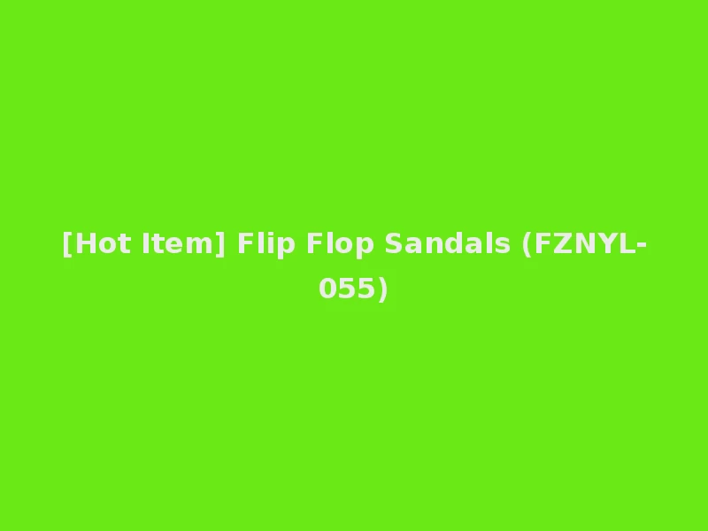 [Hot Item] Flip Flop Sandals (FZNYL-055)