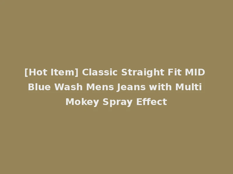 [Hot Item] Classic Straight Fit MID Blue Wash Mens Jeans with Multi Mokey Spray Effect