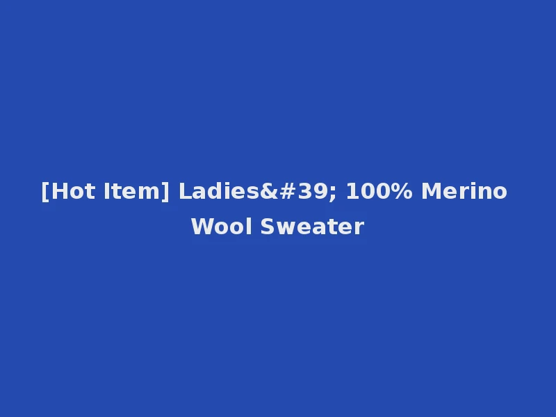 [Hot Item] Ladies' 100% Merino Wool Sweater