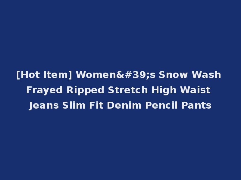 [Hot Item] Women's Snow Wash Frayed Ripped Stretch High Waist Jeans Slim Fit Denim Pencil Pants