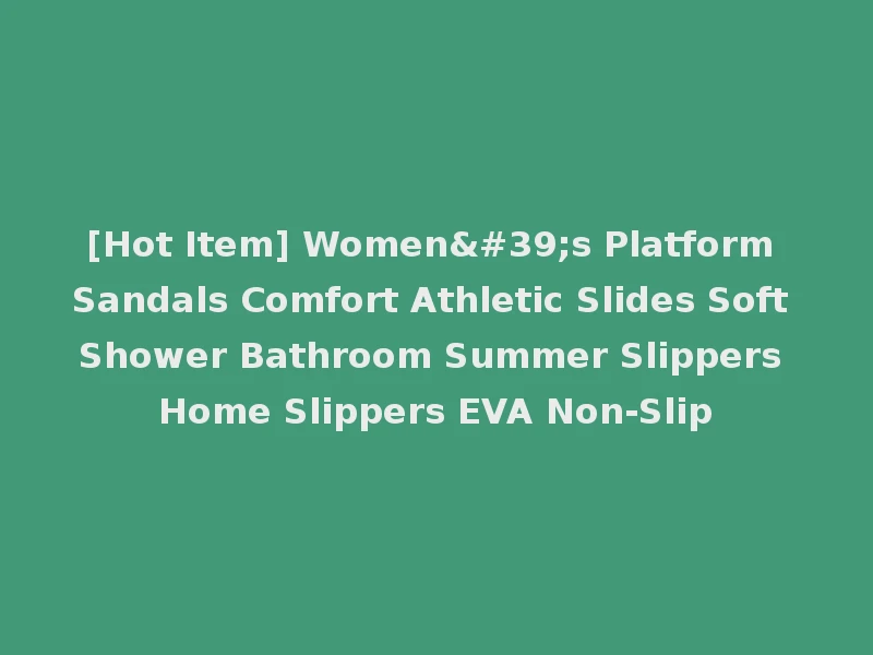 [Hot Item] Women's Platform Sandals Comfort Athletic Slides Soft Shower Bathroom Summer Slippers Home Slippers EVA Non-Slip