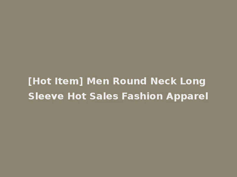 [Hot Item] Men Round Neck Long Sleeve Hot Sales Fashion Apparel