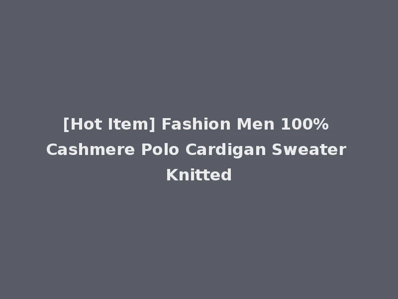[Hot Item] Fashion Men 100% Cashmere Polo Cardigan Sweater Knitted
