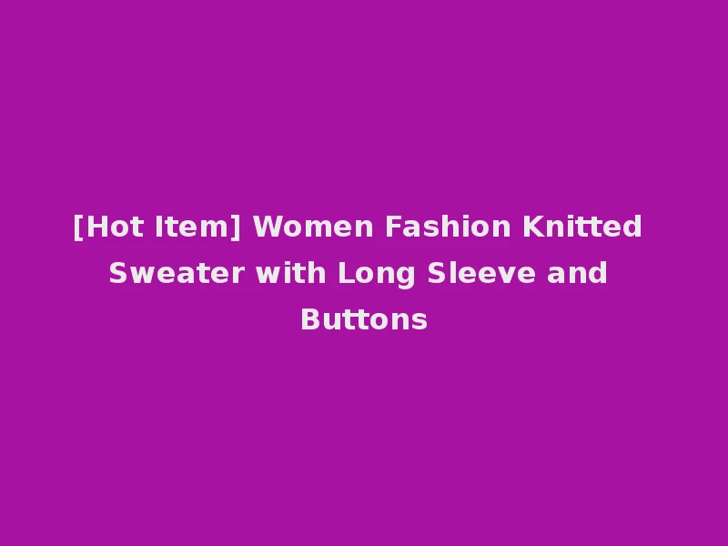 [Hot Item] Women Fashion Knitted Sweater with Long Sleeve and Buttons
