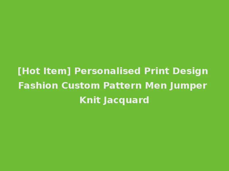 [Hot Item] Personalised Print Design Fashion Custom Pattern Men Jumper Knit Jacquard