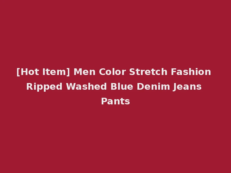 [Hot Item] Men Color Stretch Fashion Ripped Washed Blue Denim Jeans Pants