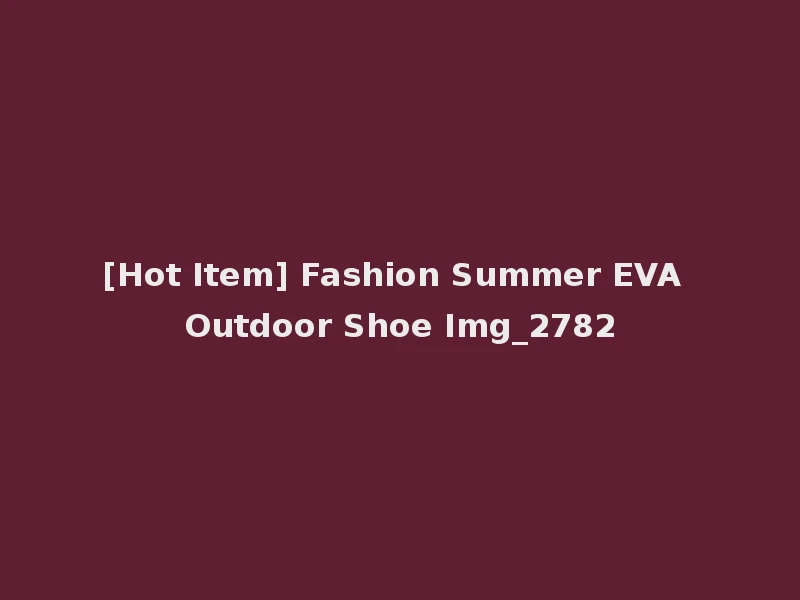[Hot Item] Fashion Summer EVA Outdoor Shoe Img_2782
