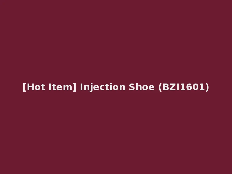 [Hot Item] Injection Shoe (BZI1601)