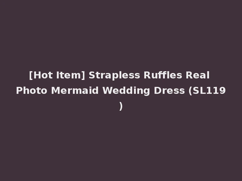 [Hot Item] Strapless Ruffles Real Photo Mermaid Wedding Dress (SL119)