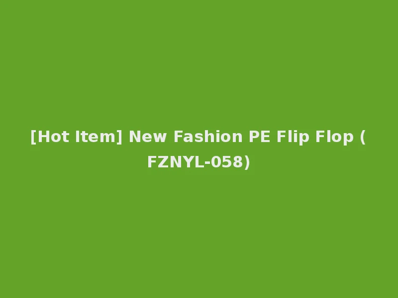 [Hot Item] New Fashion PE Flip Flop (FZNYL-058)