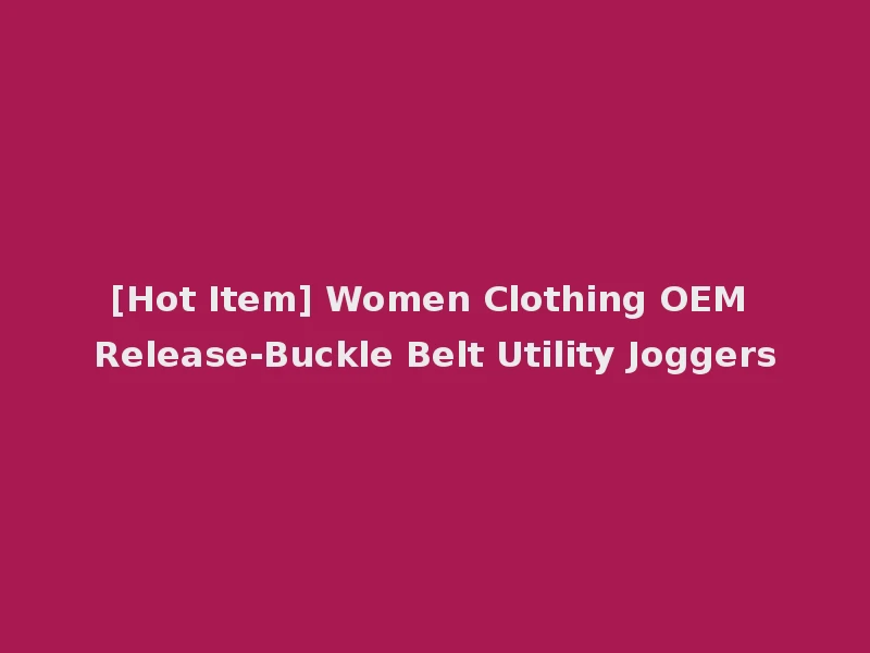 [Hot Item] Women Clothing OEM Release-Buckle Belt Utility Joggers