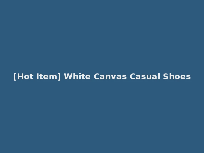 [Hot Item] White Canvas Casual Shoes