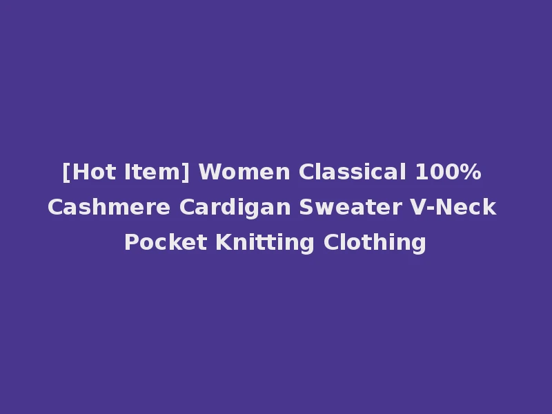 [Hot Item] Women Classical 100% Cashmere Cardigan Sweater V-Neck Pocket Knitting Clothing