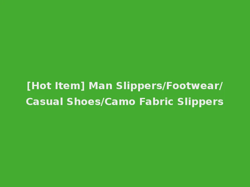 [Hot Item] Man Slippers/Footwear/Casual Shoes/Camo Fabric Slippers