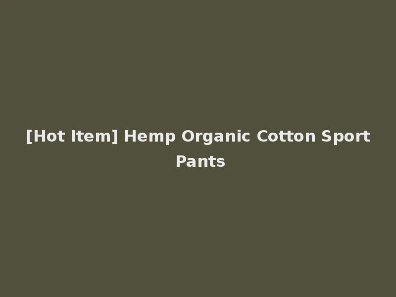 [Hot Item] Hemp Organic Cotton Sport Pants